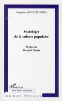 Couverture du livre « Sociologie de la culture populaire » de Antigone Mouchtouris aux éditions L'harmattan