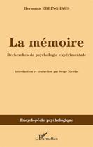 Couverture du livre « La mémoire ; recherches de psychologie expérimentale » de Hermann Ebbinghaus aux éditions L'harmattan
