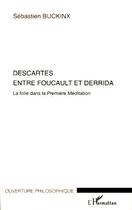 Couverture du livre « Descartes entre Foucault et Derrida ; la folie dans la première méditation » de Sebastien Buckinx aux éditions Editions L'harmattan