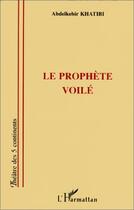 Couverture du livre « Le prophète voilé » de Abdelkebir Khatibi aux éditions Editions L'harmattan