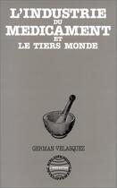 Couverture du livre « L'industrie du médicament et le tiers monde » de German Velasquez aux éditions Editions L'harmattan