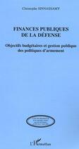 Couverture du livre « Finances publiques de la défense : Objectifs budgétaires et gestion publique des politiques d'armement » de Christophe Sinnassamy aux éditions Editions L'harmattan