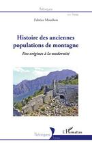 Couverture du livre « Histoire des anciennes populations de montagne ; des origines à la modernité » de Fabrice Mouthon aux éditions Editions L'harmattan