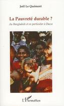 Couverture du livre « La pauvreté durable? ; au Bangladesh et en particulier à Dacca » de Joel Le Quement aux éditions L'harmattan