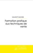 Couverture du livre « Formation pratique aux techniques de vente » de Lacroix-L aux éditions Editions Le Manuscrit