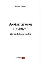 Couverture du livre « Arrête de faire l'enfant ! » de Philippe Leroyer aux éditions Editions Du Net
