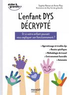 Couverture du livre « L'enfant DYS décrypté : et si votre enfant pouvait vous expliquer son fonctionnement ? » de May Fait Des Gribouillis et Annie Piau et Sophie Renon aux éditions Mango