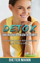 Couverture du livre « Detox: una deliziosa pulizia del corpo - la migliore pulizia disintossicante per l'intero corpo » de Dieter Mann aux éditions Books On Demand