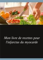 Couverture du livre « Mon livre de recettes pour l'infarctus du myocarde » de Cedric Menard aux éditions Books On Demand