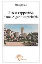 Couverture du livre « Pièces rapportées d'une Algérie improbable » de Michel Jonis aux éditions Edilivre