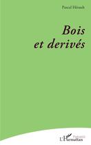 Couverture du livre « Bois et derivés » de Pascal Hérault aux éditions L'harmattan