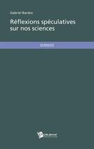 Couverture du livre « Réflexions speculatives sur nos sciences » de Gabriel Bardos aux éditions Publibook