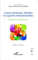 Couverture du livre « Acteurs territoriaux, identités et capacités entrepreneurailes ; territoire et entrepreneuriat » de  aux éditions L'harmattan