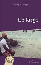 Couverture du livre « Le large » de Jocelyn Danga aux éditions L'harmattan