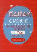 Couverture du livre « Maman chérie ; un cahier d'activités créatives de toi pour ta maman » de  aux éditions Editions 365