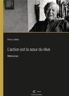 Couverture du livre « L'action est la soeur du rêve : mémoires » de Laffitte Pierre aux éditions Presses De L'ecole Des Mines