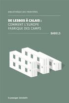 Couverture du livre « De Lesbos à Calais : comment l'Europe fabrique des camps » de  aux éditions Le Passager Clandestin