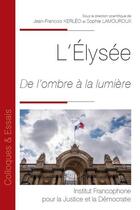 Couverture du livre « L'élysée : de l'ombre à la lumière » de Sophie Lamouroux et Jean-Francois Kerleo aux éditions Ifjd