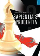 Couverture du livre « Sapientia & Prudentia » de Philippe Henault aux éditions 9 Editions