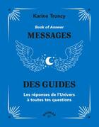 Couverture du livre « Book of answer : Messages des guides ; Les réponses de l'univers à toutes tes questions » de Karine Troncy aux éditions Animae