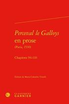 Couverture du livre « Perceval le Galloys en prose (Paris, 1530) ; chapitres 94-110 » de Maria Colombo Timelli aux éditions Classiques Garnier