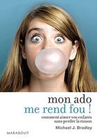 Couverture du livre « Mon ado me rend fou » de Bradley Michael J. aux éditions Marabout