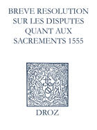 Couverture du livre « Recueil des opuscules 1566. Breve resolution sur les disputes quant aux sacrements (1555) » de Laurence Vial-Bergon aux éditions Epagine
