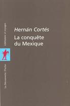 Couverture du livre « La conquête du Mexique » de Hernan Cortes aux éditions La Decouverte