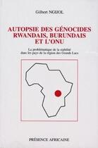 Couverture du livre « Autopsie des génocides rwandais, burundais et l'ONU ; la problématique de la stabilité dans les pays de la région des Grands Lacs » de Gilbert Ngijol aux éditions Presence Africaine
