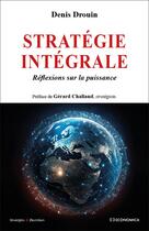 Couverture du livre « Stratégie intégrale - Réflexions sur la puissance » de Drouin/Chaliand aux éditions Economica