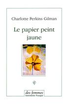 Couverture du livre « Le papier peint jaune » de Charlotte Perkins Bgilman aux éditions Des Femmes