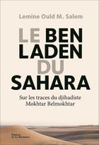 Couverture du livre « Le Ben Laden du Sahara ; sur les traces du djihadiste Mokhtar Belmokhtar » de Lemine Ould M Salem aux éditions La Martiniere