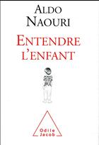 Couverture du livre « Entendre l'enfant » de Aldo Naouri aux éditions Odile Jacob