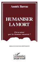 Couverture du livre « Humaniser la mort ; est-ce ainsi que les hommes meurent ? » de Annick Barrau aux éditions L'harmattan