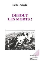 Couverture du livre « Debout les morts ! » de Layla Nabulsi aux éditions L'harmattan