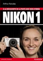 Couverture du livre « À la découverte de la photo avec mon hydride Nikon 1 » de Arthur Azoulay aux éditions Pearson