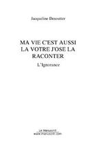 Couverture du livre « Ma vie c'est aussi la votre, j'ose la raconter » de Jacqueline Desoutter aux éditions Editions Le Manuscrit