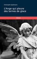 Couverture du livre « L'ange qui pleure des larmes de glace » de Michel Spielmann aux éditions Publibook