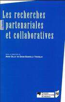 Couverture du livre « Les recherches partenariales et collaboratives » de Diane-Gabrielle Tremblay et Anne Gillet aux éditions Pu De Rennes