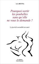 Couverture du livre « Pourquoi Sortir Les Poubelles Sans Qu'Elle Ne Vous Le Demande ? » de Ayla Reyna aux éditions Paulo Ramand