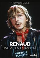 Couverture du livre « Renaud, une vie en chansons » de Thomas Chaline aux éditions Hugo Document