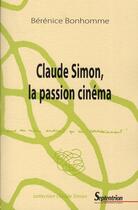 Couverture du livre « Claude Simon, la passion cinéma » de Berenice Bonhomme aux éditions Pu Du Septentrion