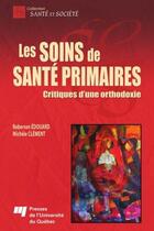 Couverture du livre « Les soins de santé primaires ; critique d'une orthodoxie » de Michèle Clément et Edouard Roberson aux éditions Presses De L'universite Du Quebec