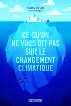 Couverture du livre « Ce qu'on ne vous dit pas sur les changements climatiques » de Gilles Brien aux éditions Editions De L'homme