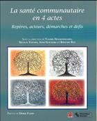 Couverture du livre « La santé communautaire en 4 actes ; repères, acteurs, démarches et défis » de Nicolas Vonarx et Roy/Bernard et Valerie Desgroseillers et Anne Guichard aux éditions Chronique Sociale