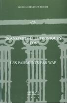 Couverture du livre « Transferts electroniques de fonds ; les paiements par wap » de  aux éditions Bruylant