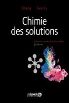 Couverture du livre « Chimie des solutions (5e édition) » de Raymond Chang et Jason Overby aux éditions De Boeck Superieur