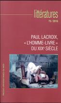 Couverture du livre « Paul lacroix, l'homme-livre du xixe siecle - (revue litteratures n 75) » de Sylvie Vignes aux éditions Pu Du Midi