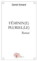 Couverture du livre « Féminin(e) pluriel(le) » de Daniel Esnard aux éditions Edilivre