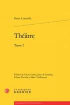 Couverture du livre « Théâtre Tome 1 » de Pierre Corneille aux éditions Classiques Garnier